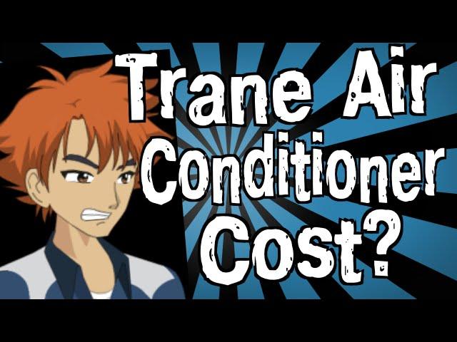 How Much Does a Trane Air Conditioner Cost?