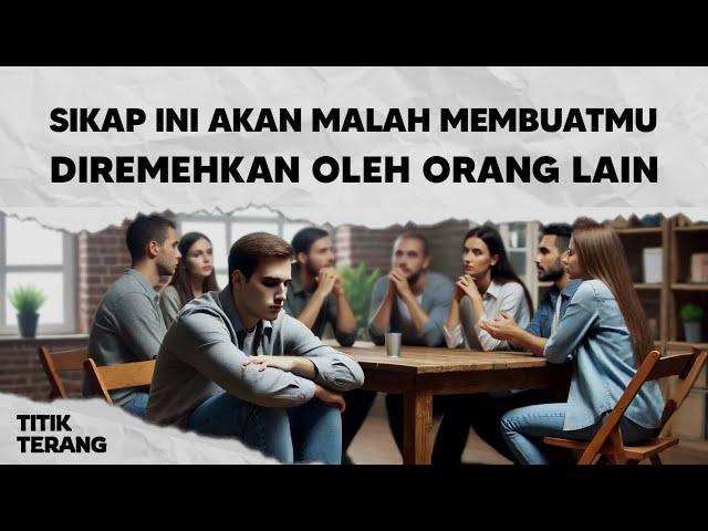 5 Sikap Yang Akan Malah Membuatmu Diremehkan Orang Lain