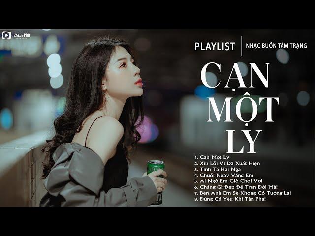 Cạn Một Ly - Nhạc Trẻ Ballad Việt Hay Nhất 2025 | Liên Khúc Nhạc Việt Hot Nhất Hiện Nay
