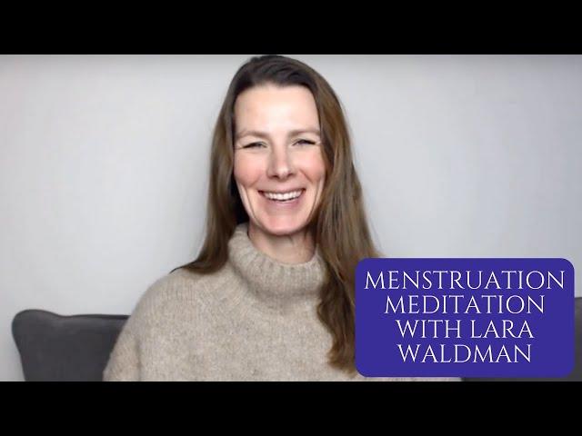 Menstruation Meditation with Lara Waldman