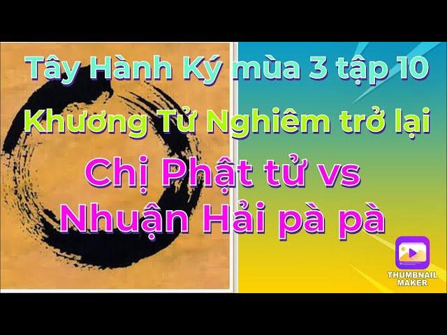 Tây Hành Ký mùa 3 tập 10# Khương Tử Nghiêm trở lại/ Chị Phật tử vs Nhuận Hải pà pà