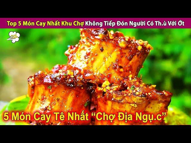 Top 5 Món Cay Nhất Khu Chợ Không Tiếp Đón Ngư.ờ.i Có Th.ù Với Ớt | Review Con Người Và Cuộc Sống