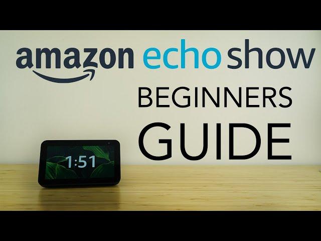 Amazon Echo Show - Complete Beginners Guide