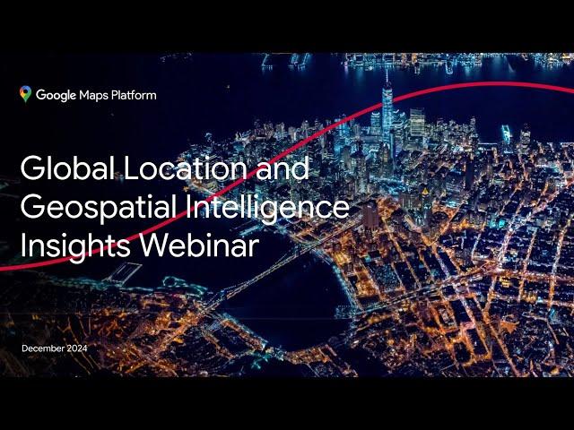 Global Location and Geospatial Intelligence Insights Webinar