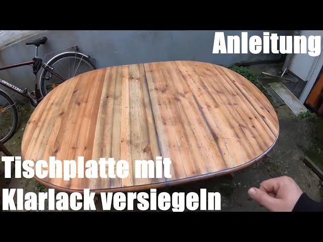 Tischplatte (Holz) mit Klarlack versiegeln - Tisch (Holzplatte) neu lackieren Heimwerker Anleitung