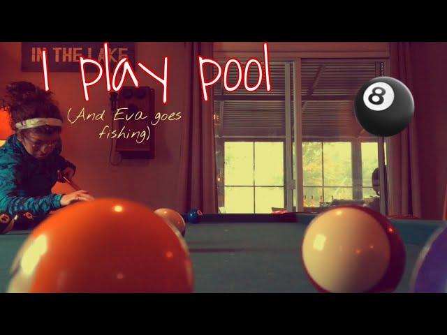 I play pool and Eva goes fishing