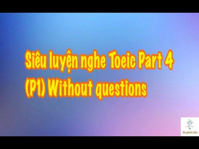 Siêu luyện nghe Toeic part 4 (P1) Without questions