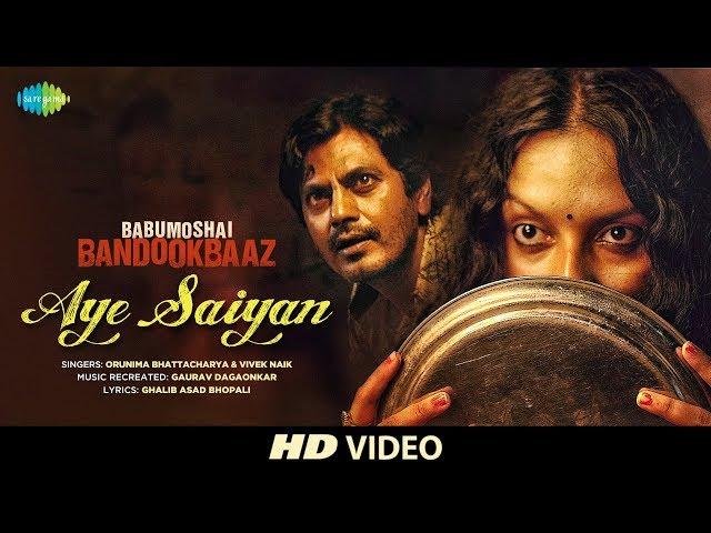 Aye Saiyan  | Babumoshai Bandookbaaz | Nawazuddin Siddiqui | Orunima | Bidita Bag | Vivek