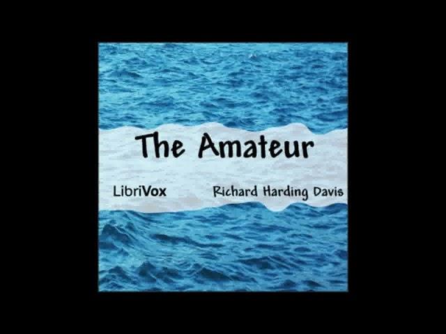 The Amateur (FULL AUDIO BOOK) - By Richard Harding Davis