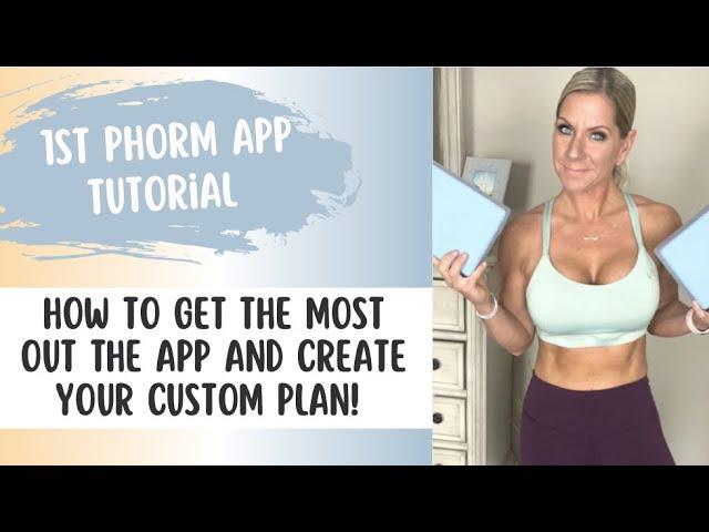 How to get the most out of the 1stPhorm App and Create Your Personalized Plan!