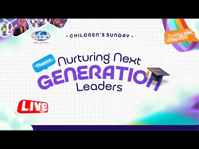 Nurturing Next Generation Leaders (Children's Sunday) | Sunday, 25th May 2025