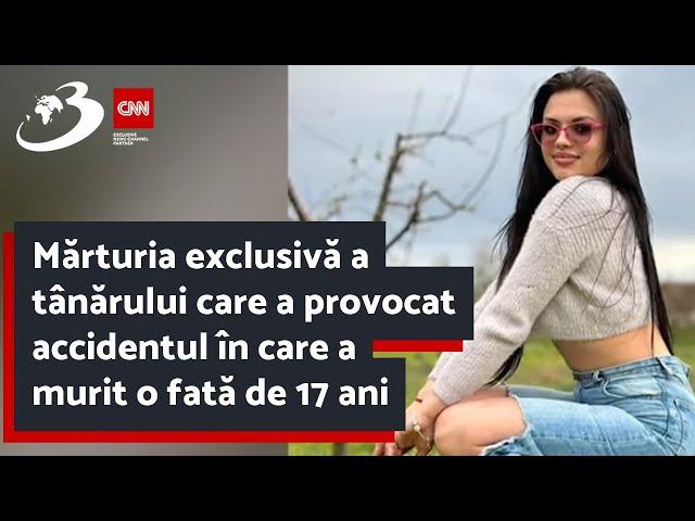 Mărturia exclusivă a tânărului care a provocat accidentul în care a murit o fată de 17 ani