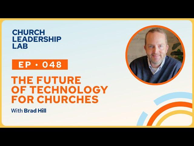 Ep. 048 | Brad Hill: The Future of Technology For Churches