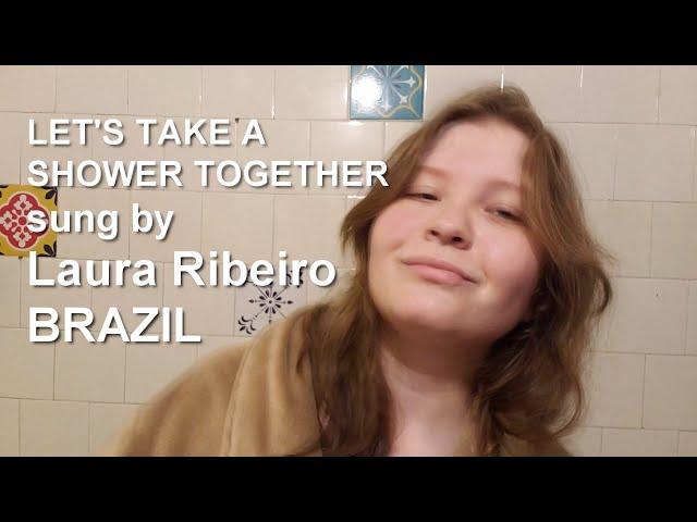 Let's Take A Shower Together, sung by Laura Ribeiro: Brazil