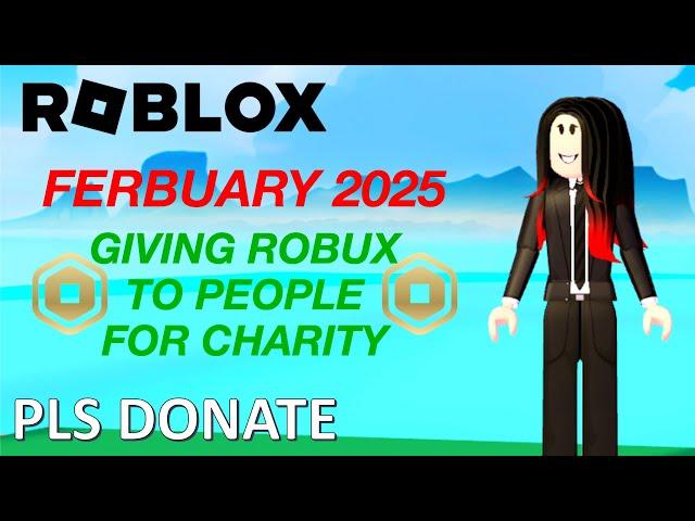 GIVING ROBUX TO PEOPLE FOR CHARITY (FEBRUARY 2025) - ROBLOX (PLS DONATE)