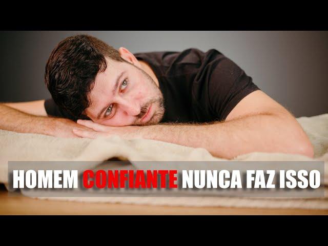 3 Coisas que Homem Confiante NUNCA Faz