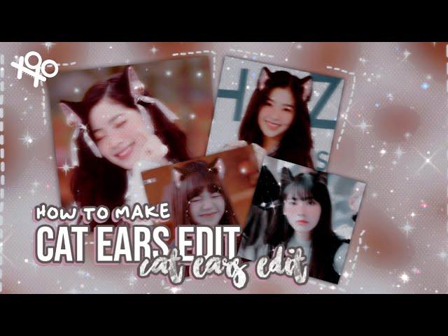 ꒰  ꒱ؘ ࿐ ࿔*:･ﾟhow to "cat ears" edit? - watch me edit | xoxoxantzu