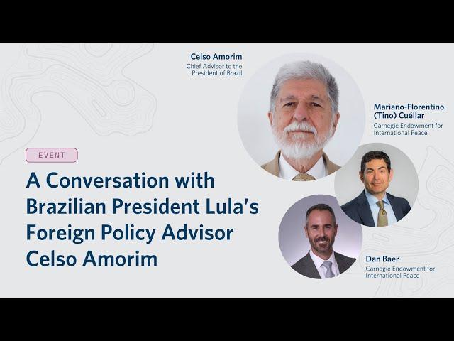 A Conversation with Brazilian President Lula’s Foreign Policy Advisor Celso Amorim