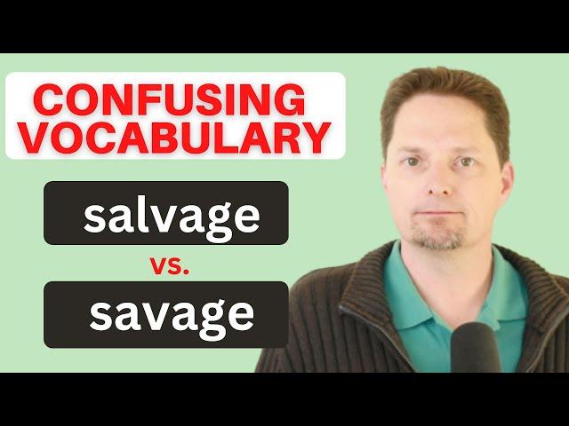 DON'T MAKE MISTAKES WITH THESE WORDS! AVOID MISTAKES WITH THESE WORDS: SALVAGE VS. SAVAGE