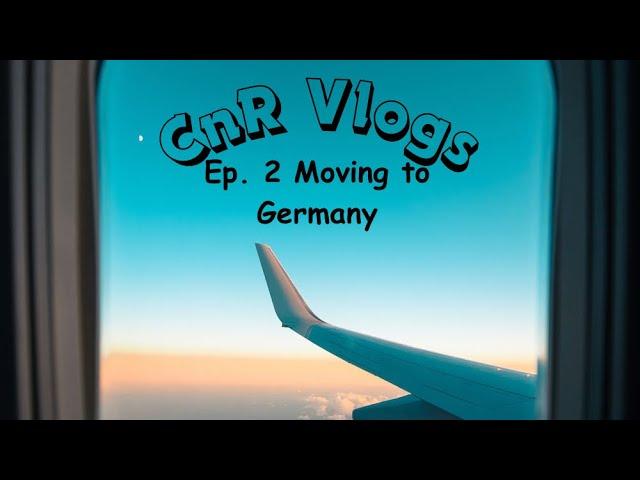 CnR Vlogs Ep. 2 // Travel Vlog // Moving to Germany!!