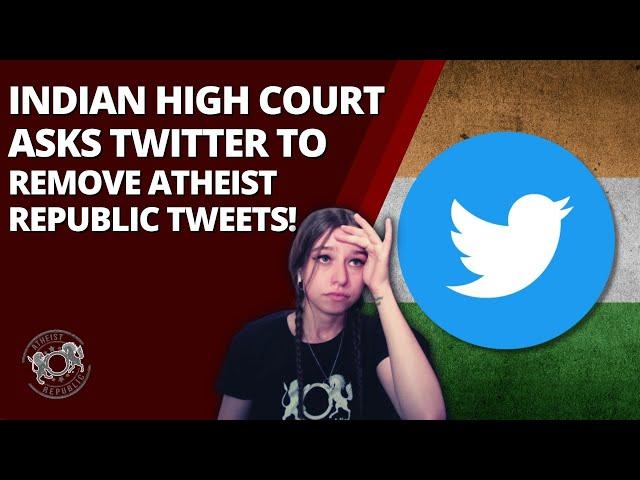 Indian High Court Asks Twitter to Remove Atheist Republic Tweets!