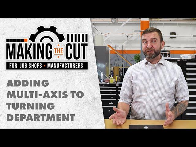 Should I Introduce Multi-Axis Capabilities to My Turning Department? | Making the Cut