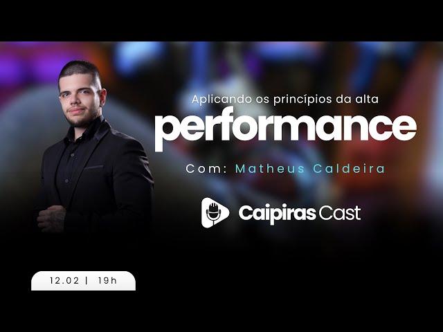 APLICANDO OS PRINCÍPIOS DA ALTA PERFORMANCE COM: MATHEUS  CALDEIRA