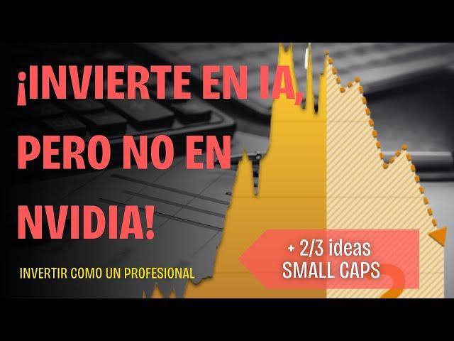 NO INVIERTAS EN NVIDIA, INVIERTE EN LA 2A DERIVADA DE LA  IA | 2/3 ANÁLISIS  ACCIONES SMALL CAPS