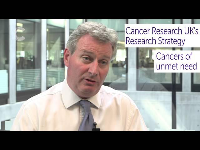 Cancer Research UK - Research Strategy - Cancers of Unmet Need