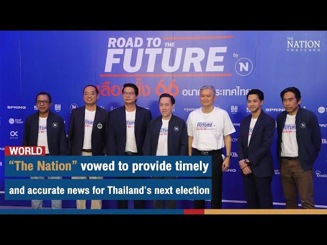 The Nation vowed to provide timely and accurate news for Thailand's next election | The Nation