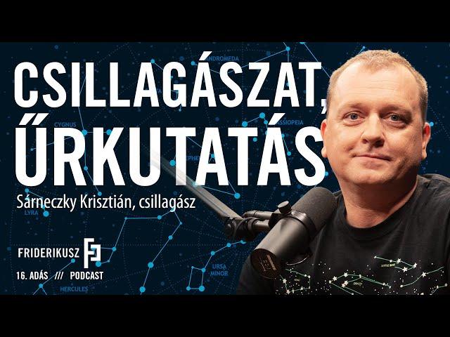 CSILLAGÁSZAT, ŰRKUTATÁS:  Sárneczky Krisztián, csillagász / a Friderikusz Podcast 16. adása