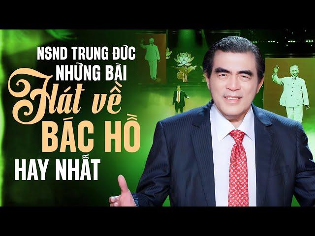 Những Bài Hát Về Bác Hồ Hay Nhất Không Quảng Cáo - NSND Trung Đức Hát Mừng Sinh Nhật Bác 19/5