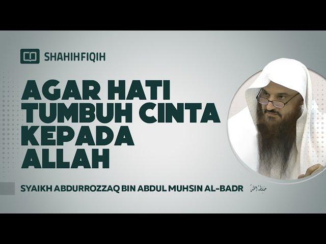 Agar Hati Tumbuh Cinta Kepada Allah - Syaikh Abdurrozaq bin Abdul Muhsin Al-Badr #NasehatUlama