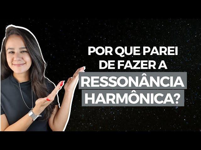 POR QUE EU PAREI DE FAZER A RESSONÂNCIA HARMÔNICA (HÉLIO COUTO)