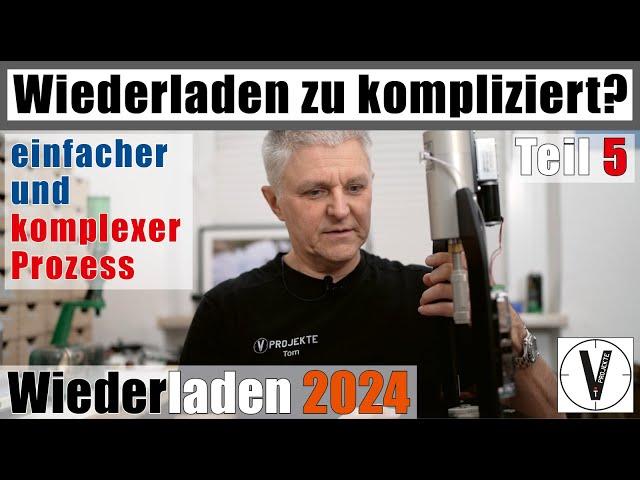 Zu kompliziert? • einfacher vs. komplexer Prozess • Was macht Sinn? • Wiederladen 2024 • Teil 5