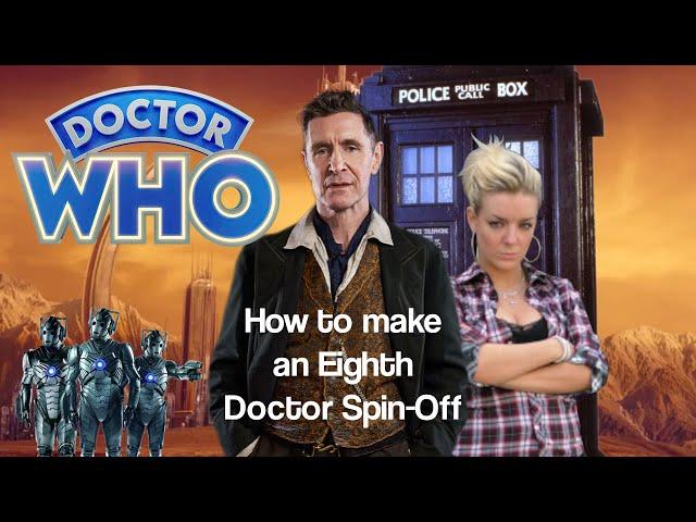 How to make an Eighth Doctor Spin-Off Work | Crafting Bros Studios