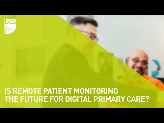 Is remote patient monitoring the future for digital primary care? | BCS Primary Health Care SG