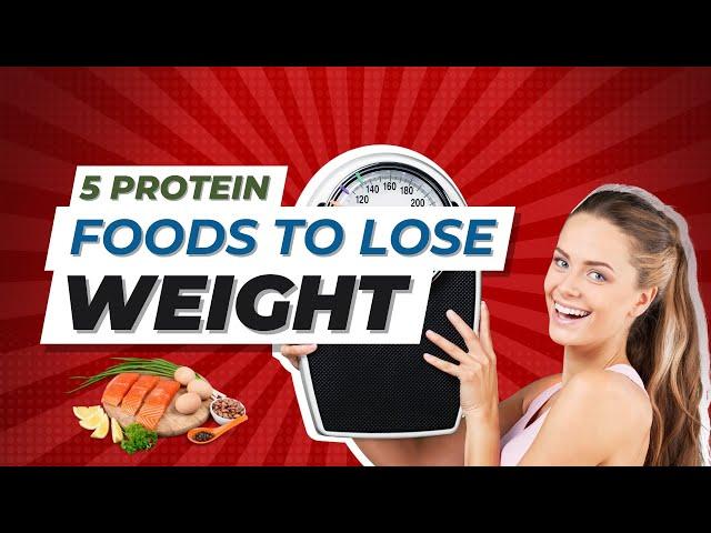 5 Protein rich foods to boost Weight Loss