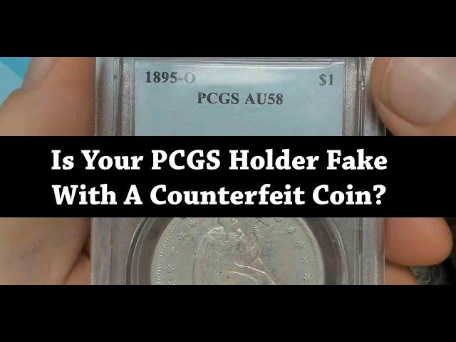 Is Your PCGS Holder Fake With A Counterfeit Coin?