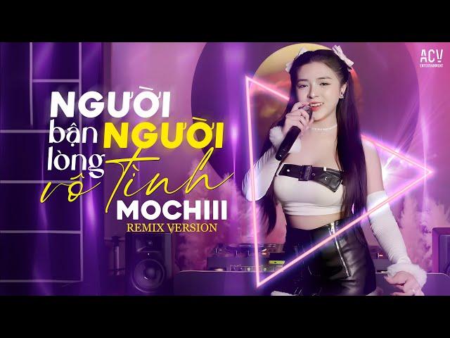 NGƯỜI BẬN LÒNG NGƯỜI VÔ TÌNH REMIX - MOCHIII | Ai Đàn Bài Ca Thê Lương...