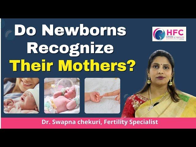 Do Newborns Recognize Their Mothers?  || Best Fertility Centre || HFC