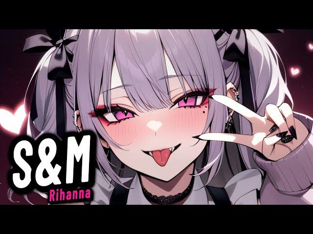 Nightcore - S&M (Lyrics) | Rihanna & MXEEN