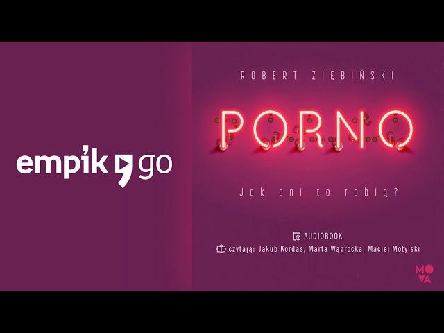 Porno. Jak oni to robią - Robert Ziębiński, Audiobook | Rozdz.1, czyta Marta Wągrocka