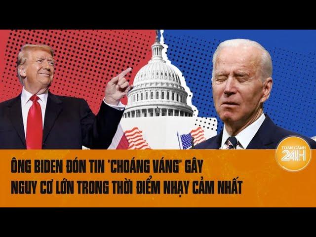 Ông Biden đón tin “choáng váng” gây nguy cơ lớn trong thời điểm nhạy cảm nhất