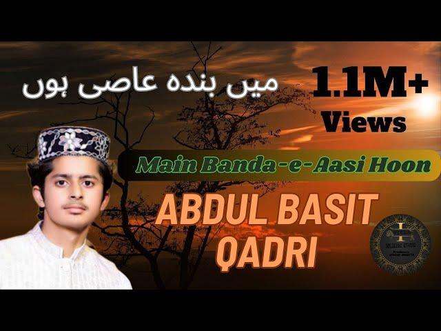 Main Banda-e-Aasi Hoon naat || Abdul Basit Qadri || ---- Islamic Studio