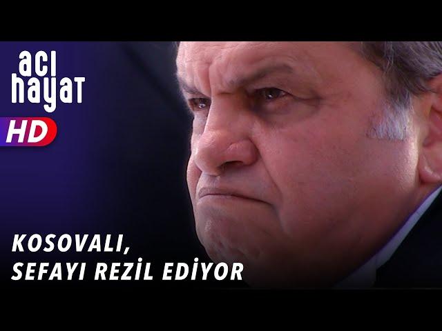 KOSOVALI HERKESİN ÖNÜNDE SEFAYI REZİL EDİYOR - ACI HAYAT  23. BÖLÜM