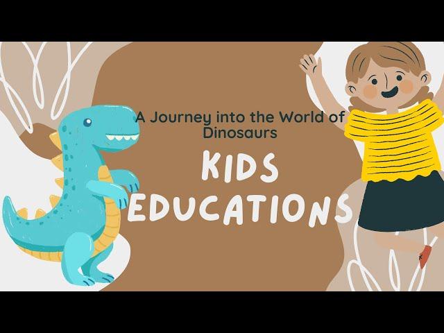 Kids Education: A Journey into the World of Dinosaurs