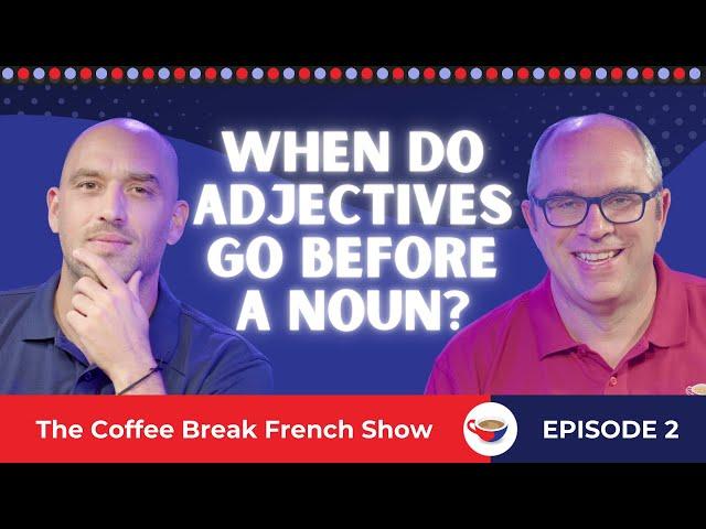 When do adjectives go before a noun? | The Coffee Break French Show 1.02