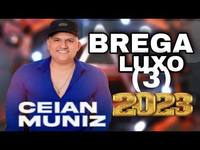 CEIAN MUNIZ BREGA DE LUXO [ 3 ] 2023