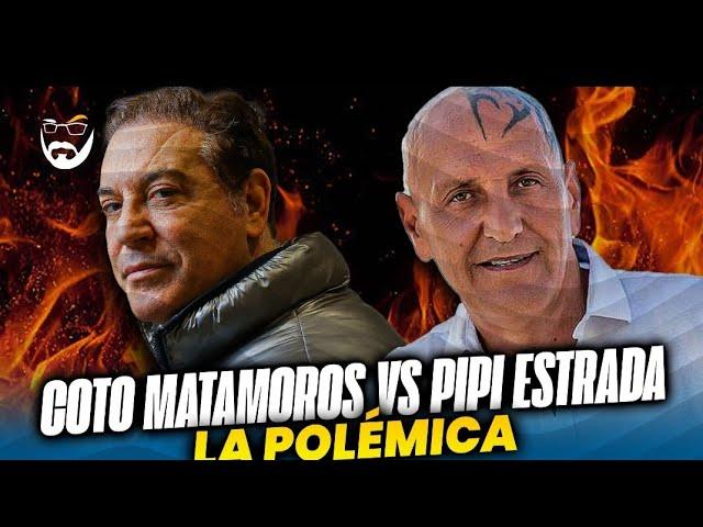 COTO MATAMOROS VS PIPI ESTRADA: LA POLÉMICA